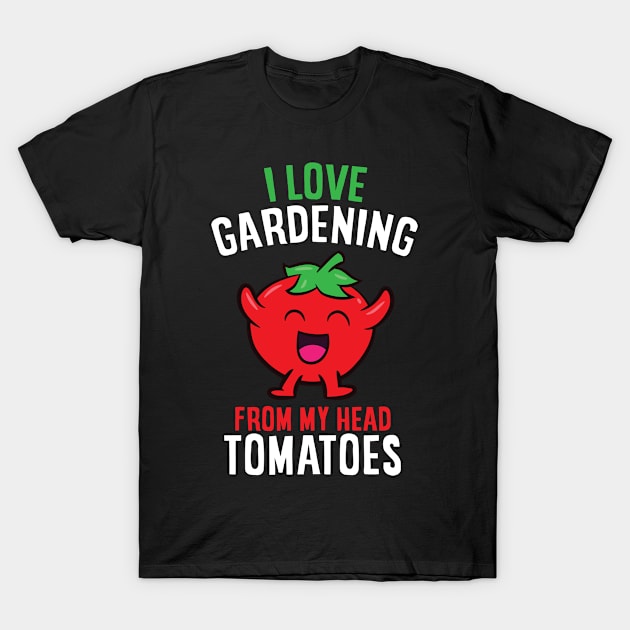 Funny Gardener Gift I Love Gardening From My Head Tomatoes T-Shirt by EQDesigns